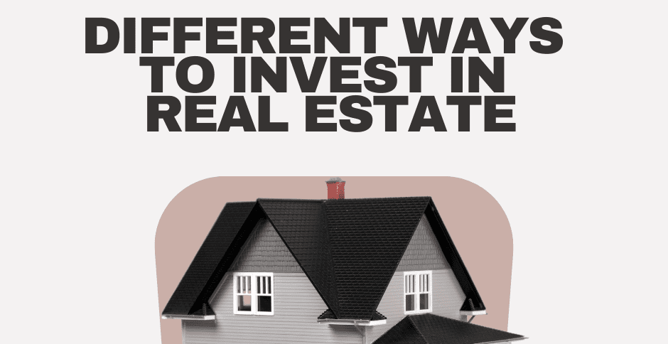 Different Ways To Invest in Real Estate